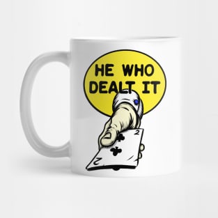 He Who Dealt It Mug